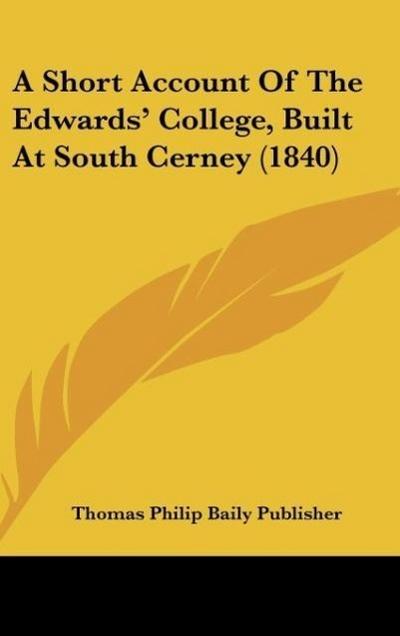 A Short Account Of The Edwards' College, Built At South Cerney (1840) - Thomas Philip Baily Publisher