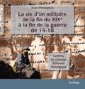 La vie d’un militaire de la fin du XIX° à la fin de la guerre de 14-18