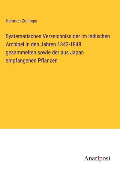 Systematisches Verzeichniss der im indischen Archipel in den Jahren 1842-1848 gesammelten sowie der aus Japan empfangenen Pflanzen