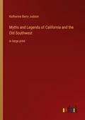 Myths and Legends of California and the Old Southwest