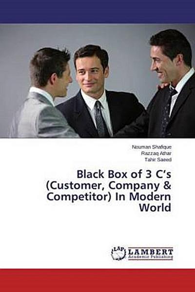 Black Box of 3 C’s (Customer, Company & Competitor) In Modern World