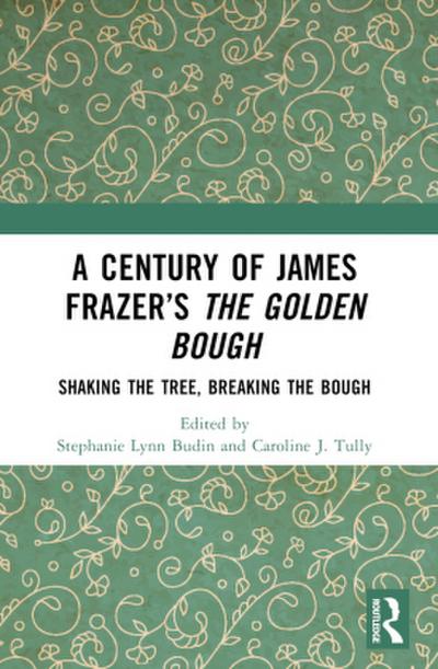 A Century of James Frazer’s The Golden Bough