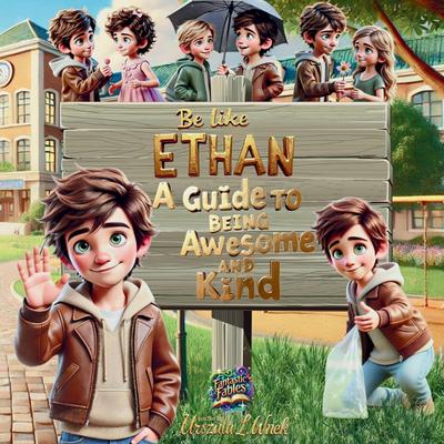 Be like Ethan- A Guide to Being Awesome and Kind