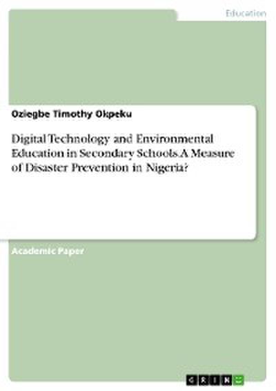 Digital Technology and Environmental Education in Secondary Schools. A Measure of Disaster Prevention in Nigeria?