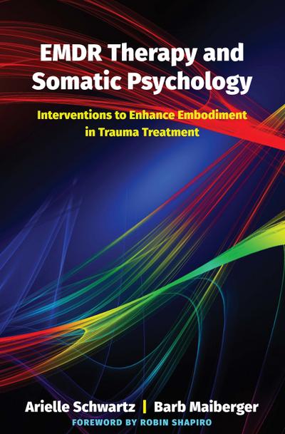 EMDR Therapy and Somatic Psychology: Interventions to Enhance Embodiment in Trauma Treatment