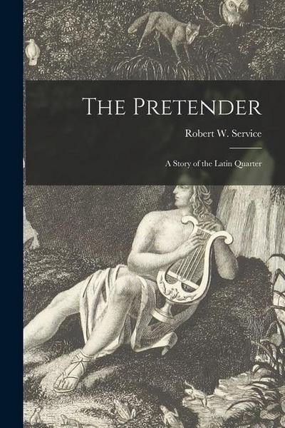 The Pretender [microform]: a Story of the Latin Quarter
