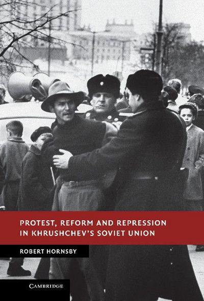 Protest, Reform and Repression in Khrushchev’s Soviet Union