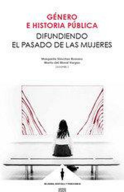Género e historia pública : difundiendo el pasado de las mujeres