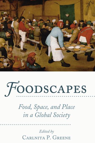 Foodscapes: Food, Space, and Place in a Global Society