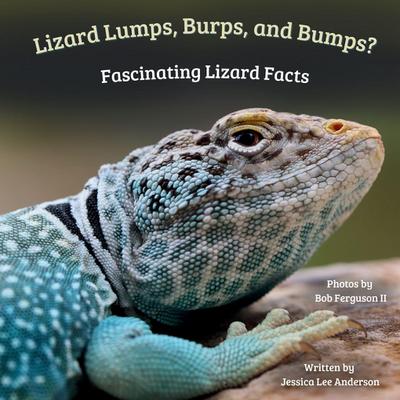 Lizard Lumps, Burps, and Bumps? Fascinating Lizard Facts