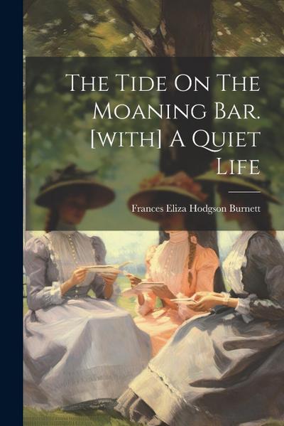 The Tide On The Moaning Bar. [with] A Quiet Life