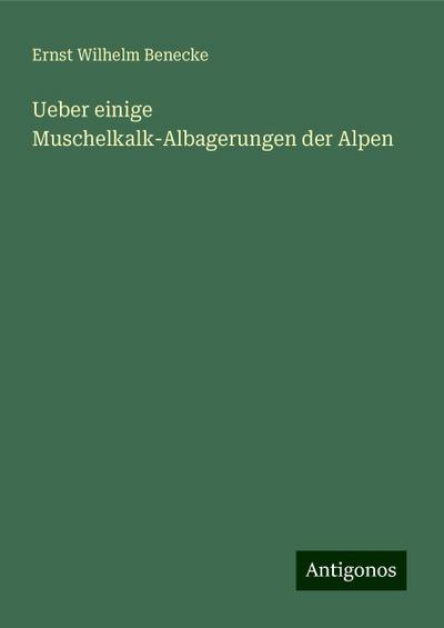 Ueber einige Muschelkalk-Albagerungen der Alpen