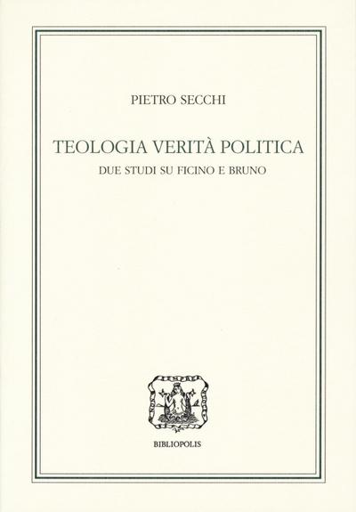 Secchi, P: Teologia, verità, politica. Due studi su Ficino e