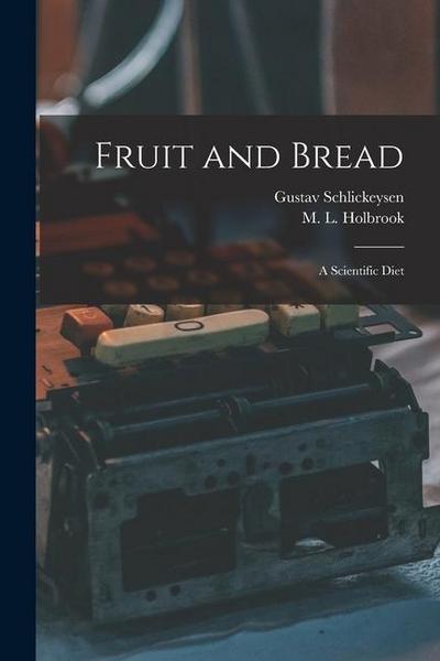 Fruit and Bread: a Scientific Diet