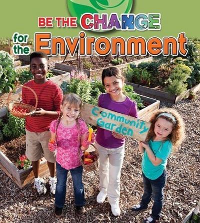 BE THE CHANGE FOR THE ENVIRONM