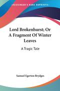 Lord Brokenhurst; Or A Fragment Of Winter Leaves