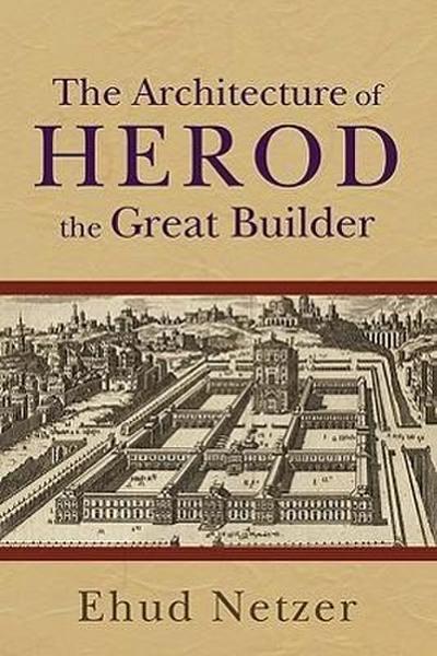 The Architecture of Herod, the Great Builder 