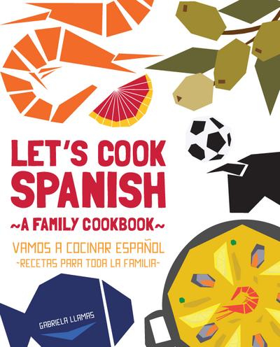 Let’s Cook Spanish, A Family Cookbook