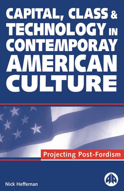 Capital, Class &amp;amp;amp;amp;amp; Technology in Contemporary American Culture