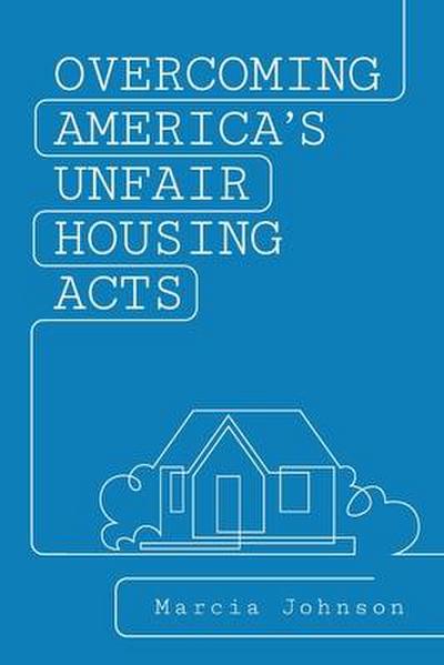 Overcoming America’s Unfair Housing Acts