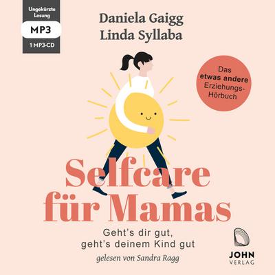Selfcare für Mamas: Geht’s dir gut, geht’s deinem Kind gut. Das etwas andere Erziehungsbuch, Audio-CD