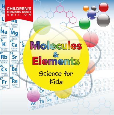 Molecules & Elements: Science for Kids | Children’s Chemistry Books Edition