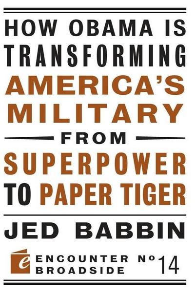 How Obama is Transforming America’s Military from Superpower to Paper Tiger