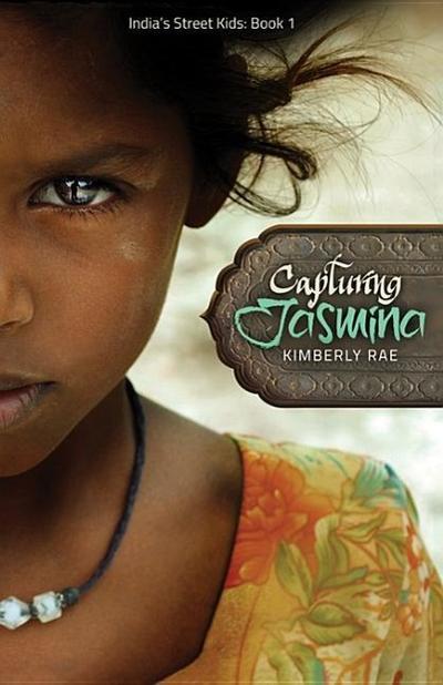 Capturing Jasmina (India’s Street Kids Book 1)
