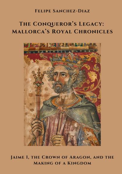 The Conqueror’s Legacy: Mallorca’s Royal Chronicles
