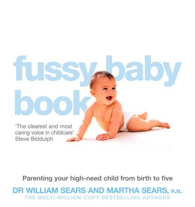 The Fussy Baby Book: Parenting your high-need child from birth to five