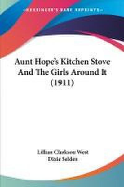 Aunt Hope’s Kitchen Stove And The Girls Around It (1911)