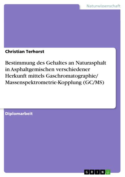 Bestimmung des Gehaltes an Naturasphalt in Asphaltgemischen verschiedener Herkunft mittels Gaschromatographie/ Massenspektrometrie-Kopplung (GC/MS)