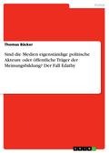 Sind die Medien eigenständige politische Akteure oder öffentliche Träger der Meinungsbildung? Der Fall Edathy