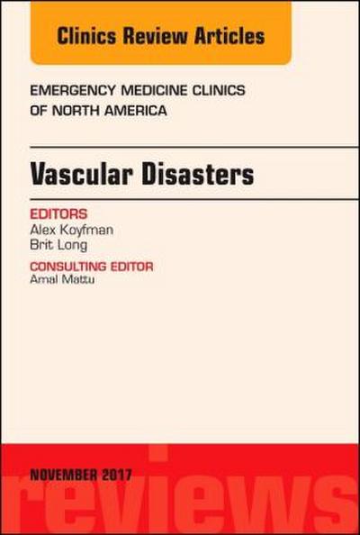 Vascular Disasters, an Issue of Emergency Medicine Clinics of North America