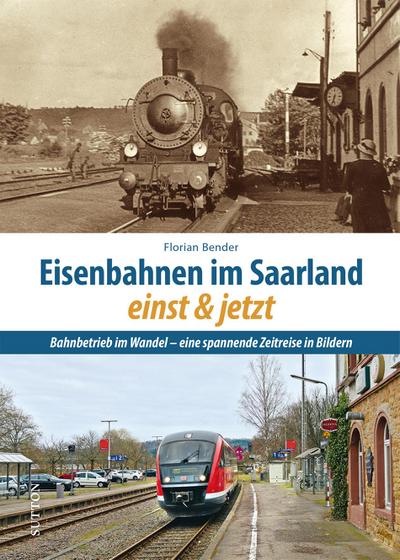 Eisenbahnen im Saarland einst und jetzt 