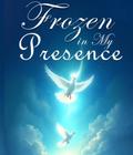 Frozen in my Presence