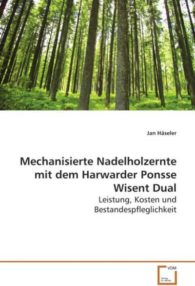 Mechanisierte Nadelholzernte mit dem Harwarder PonsseWisent Dual - Jan Häseler