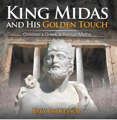 King Midas and His Golden Touch-Children’s Greek & Roman Myths