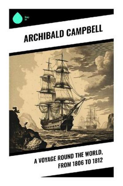 A Voyage Round the World, from 1806 to 1812