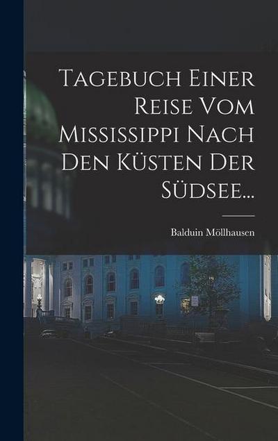 Tagebuch Einer Reise vom Mississippi Nach den Küsten der Südsee...