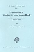 Normentheorie als Grundlage der Jurisprudenz und Ethik