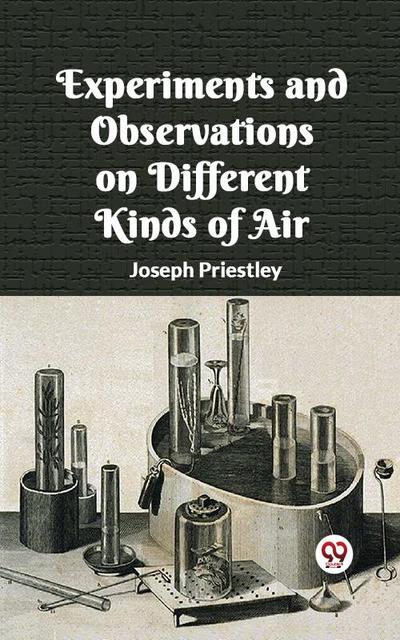 Experiments And Observations On Different Kinds Of Air