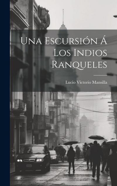 Una Escursión Á Los Indios Ranqueles