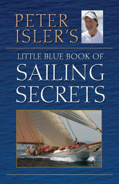 Peter Isler’s Little Blue Book of Sailing Secrets