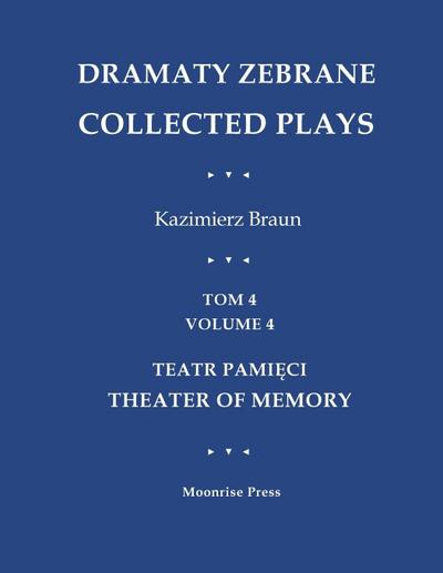 Dramaty Zebrane. Collected Plays. Tom 4. Volume 4. Teatr Pami¿ci. Theater of Memory