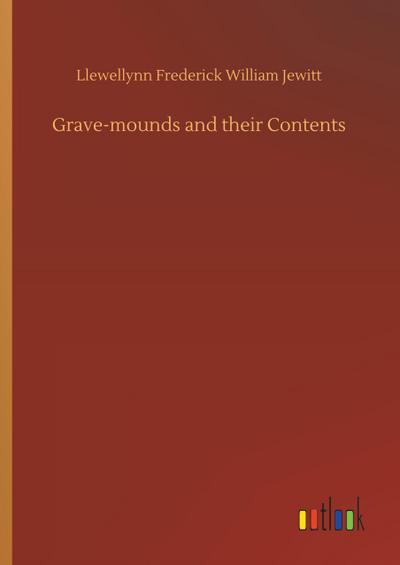Grave-mounds and their Contents