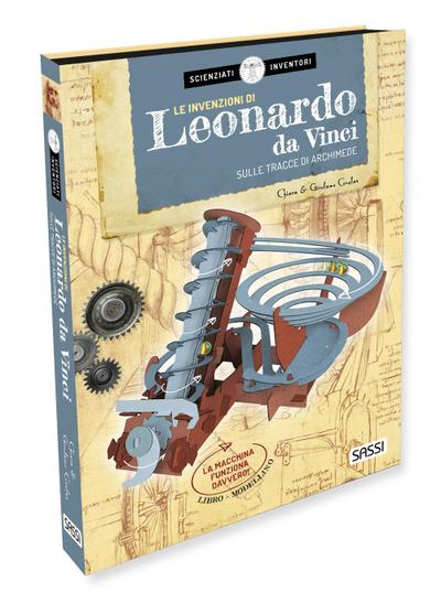 Le invenzioni di Leonardo da Vinci. Sulle tracce di Archimede. Scienziati e inventori