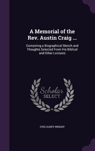 A Memorial of the Rev. Austin Craig ...: Containing a Biographical Sketch and Thoughts Selected From His Biblical and Other Lectures