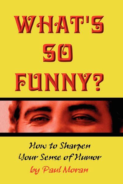 What’s So Funny? How to Sharpen Your Sense of Humor