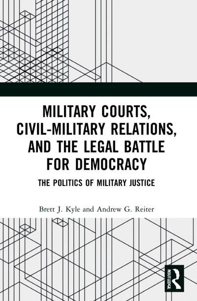 Military Courts, Civil-Military Relations, and the Legal Battle for Democracy